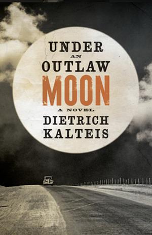 Under an Outlaw Moon by Dietrich Kalteis