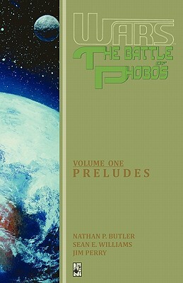 Wars: The Battle of Phobos (Vol.1) - Preludes by Jim Perry, Sean E. Williams, Nathan P. Butler