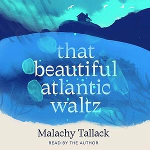 That Beautiful Atlantic Waltz by Malachy Tallack