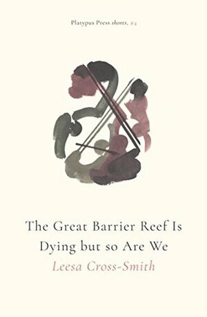 The Great Barrier Reef Is Dying but so Are We by Leesa Cross-Smith