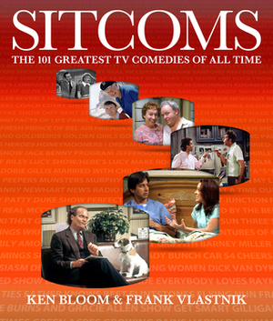 Sitcoms: The 101 Greatest TV Comedies of All Time by Frank Vlastnik, Ken Bloom