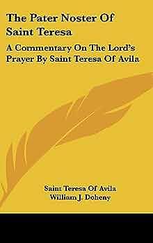 The Pater Noster of Saint Teresa: A Commentary on the Lord's Prayer by Saint Teresa of Avila by Teresa of Ávila