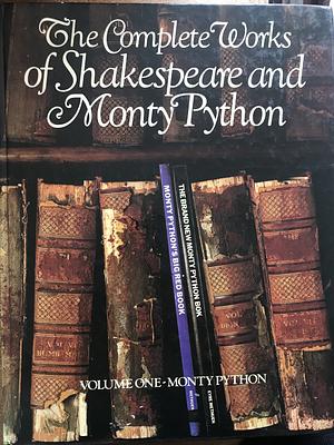 The Complete Works of Shakespeare and Monty Python: Volume One - Monty Python, Volume 1 by Eric Idle, John Cleese, Terry Gilliam, Terry Jones, Michael Palin, Graham Chapman
