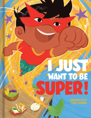 I Just Want to Be Super! by Andrew Katz