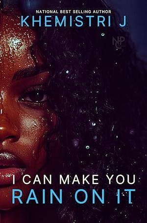 I Can Make You Rain On It by Ms. Latrisha, Ms. Latrisha