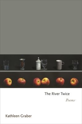 The River Twice: Poems by Kathleen Graber