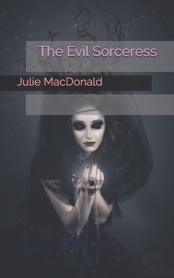 The Evil Sorceress by Julie MacDonald