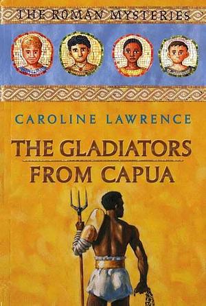 The Gladiators from Capua by Caroline Lawrence