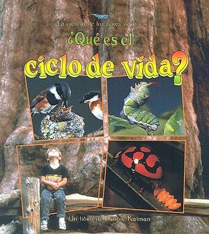 Que Es el Ciclo de Vida? = What Is a Life Cycle? by Bobbie Kalman, Jacqueline Langille