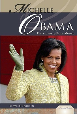 Michelle Obama: First Lady & Role Model by Valerie Bodden