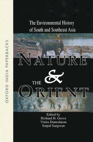 Nature and the Orient by Vinita Damodaran, Satpal Sangwan, Richard H. Grove