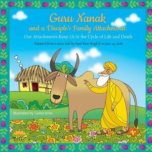 Guru Nanak and a Disciple's Family Attachments: Our Attachments Keep Us in the Cycle of Life and Death by Harvey Rosenberg
