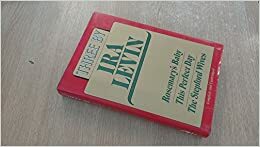 Three By Ira Levin: Rosemary's Baby / This Perfect Day / The Stepford Wives by Ira Levin