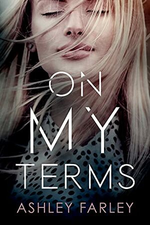 On My Terms by Ashley Farley, Ashley Farley