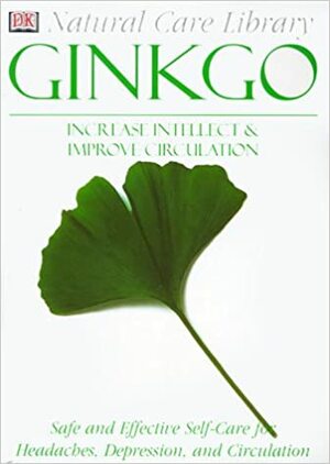 Ginko: Increase intellect & Improve Circulation--Safe and Effective Self-Care for Headaches, Depression, and Circulation by Stephanie Pedersen