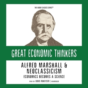 Alfred Marshall and Neoclassicism: Economics Becomes a Science by Dr Robert Hu00e9bert