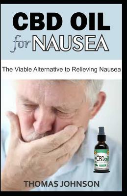 CBD Oil for Nausea: The Viable Alternative to Relieving Nausea by Thomas Johnson