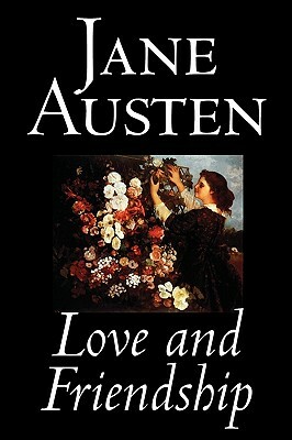 Love and Friendship: By Jane Austen - Illustrated by Jane Austen