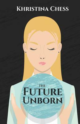 The Future Unborn by Khristina Chess