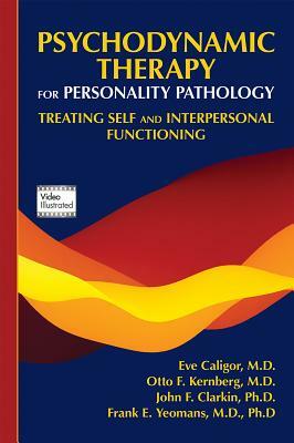 Psychodynamic Therapy for Personality Pathology: Treating Self and Interpersonal Functioning by Eve Caligor