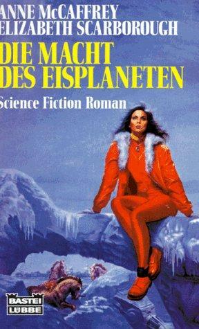 Die Macht des Eisplaneten by Elizabeth Ann Scarborough, Anne McCaffrey