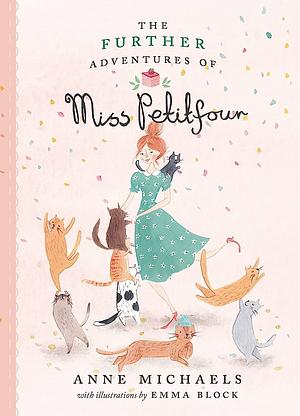 The Further Adventures of Miss Petitfour by Anne Michaels