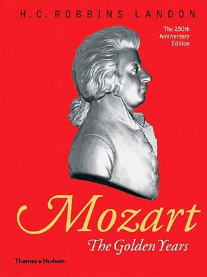 Mozart: The Golden Years, 1781-1791 by H.C. Robbins Landon