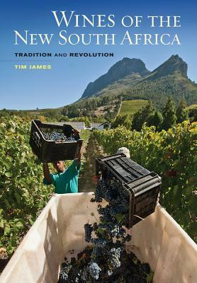 Wines of the New South Africa: Tradition and Revolution by Tim James
