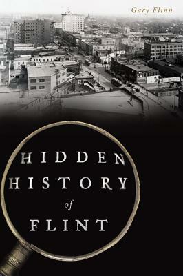 Hidden History of Flint by Gary Flinn