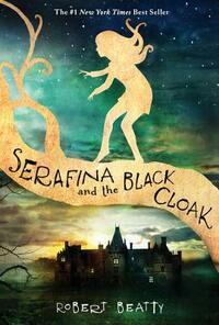 Serafina and the Black Cloak by Robert Beatty