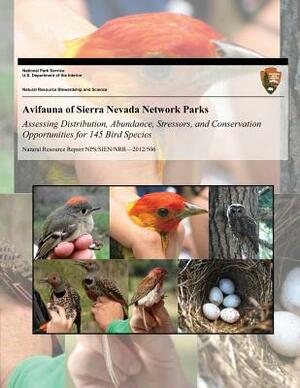 Avifauna of Sierra Nevada Network Parks: Assessing Distribution, Abundance, Stressors, and Conservation Opportunities for 145 Bird Species by Rodney B. Siegel, Peter Pyle, Monica L. Bond