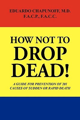 How Not to Drop Dead! by Eduardo Chapunoff, Dr Eduardo Chapunoff, Lsi