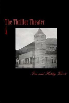 The Thriller Theater by Tim Hunt, Kathy Hunt