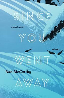 Since You Went Away: Part One: Winter by Nan McCarthy