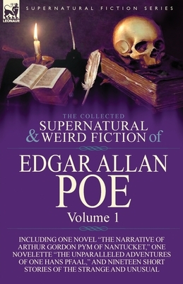 The Collected Supernatural and Weird Fiction of Edgar Allan Poe-Volume 1: Including One Novel the Narrative of Arthur Gordon Pym of Nantucket, One N by Edgar Allan Poe