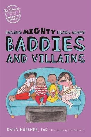 Facing Mighty Fears About Baddies and Villains by Dawn Huebner, Dawn Huebner