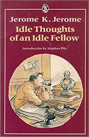 Idle Thoughts of an Idle Fellow by Jerome K. Jerome