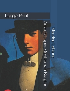 Arsène Lupin, Gentleman Burglar: Large Print by Maurice Leblanc