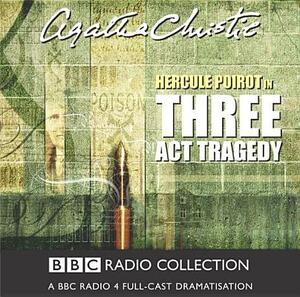 Three Act Tragedy: A BBC Radio 4 Full-Cast Dramatisation by Agatha Christie