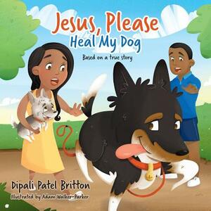 "Jesus, Please Heal My Dog": Based on a true story by Dipali Patel Britton