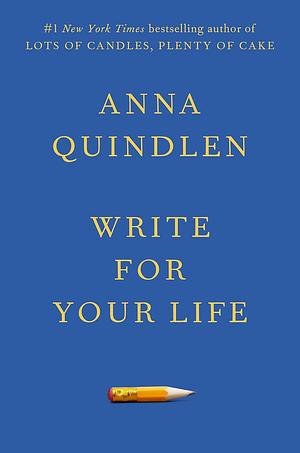 Write for Your Life by Anna Quindlen