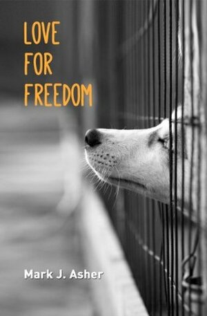Love for Freedom (A Short Story) by Mark J. Asher