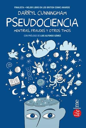 Pseudociencia: Mentiras, fraudes y otros timos by Darryl Cunningham