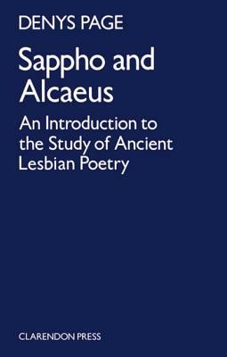 Sappho and Alcaeus: An Introduction to the Study of Ancient Lesbian Poetry by Denys Page