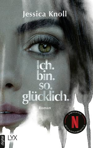 Ich. Bin. So. Glücklich. by Jessica Knoll