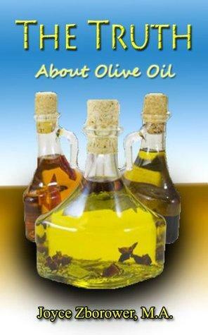 The Truth About Olive Oil by Joyce Zborower