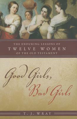 Good Girls Bad Girls: The Endurpb by T. J. Wray