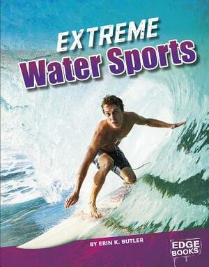 Extreme Water Sports by Erin K. Butler