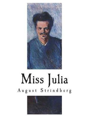 Miss Julia: A Naturalistic Tragedy by August Strindberg