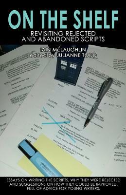 On the Shelf: Revisiting Abandoned Scripts by Julianne Todd, Iain McLaughlin